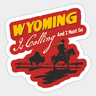 Wyoming Is Calling And I Must Go Sticker